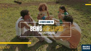 A Teen's Guide To: Being Unafraid and Unashamed