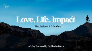 Love.Life.Impact - the Believer's Mandate