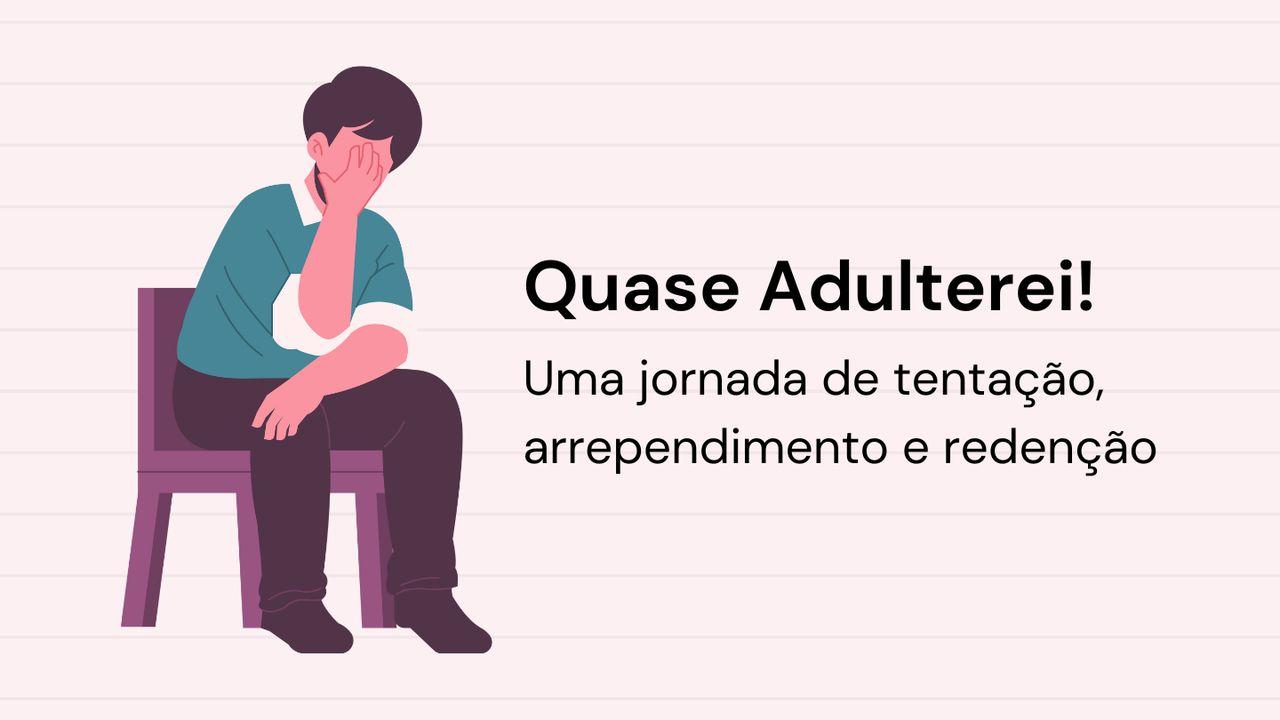 Quase Adulterei!