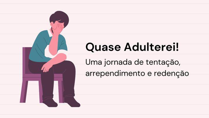 Quase Adulterei!