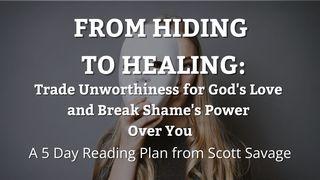 From Hiding to Healing: Trade Unworthiness for God's Love and Break Shame's Power Over You