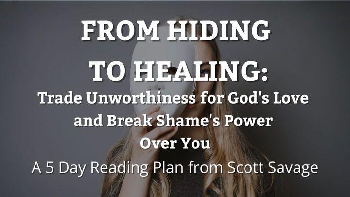 From Hiding to Healing: Trade Unworthiness for God's Love and Break Shame's Power Over You