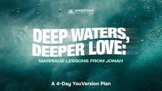Deep Waters, Deeper Love: Marriage Lessons From Jonah