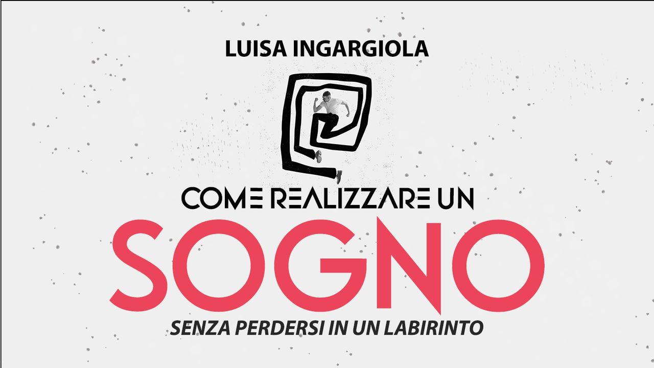 Come Realizzare Un Sogno Senza Perdersi in Un Labirinto