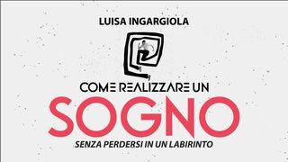 Come Realizzare Un Sogno Senza Perdersi in Un Labirinto