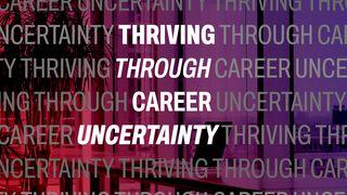 Thriving Through Career Uncertainty: A Biblical Perspective