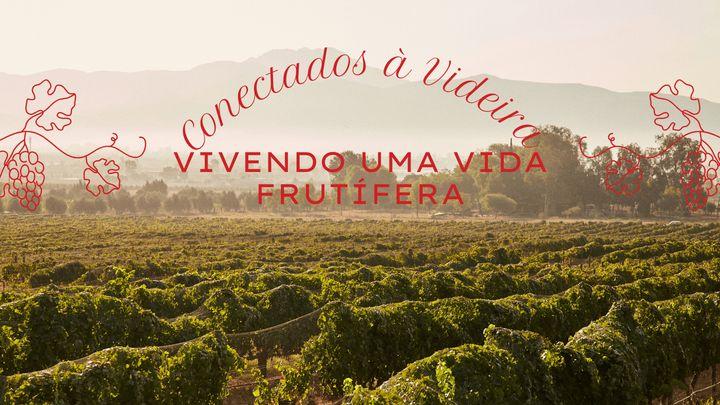 Conectados à Videira: Vivendo uma Vida Frutífera