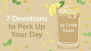 7 Devotions to Perk Up Your Day