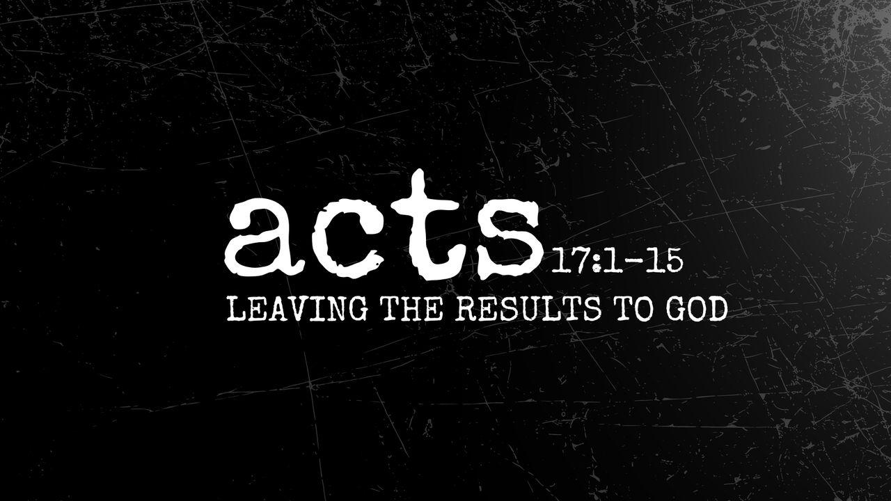 Acts 17:1-15 | Leaving the Results to God