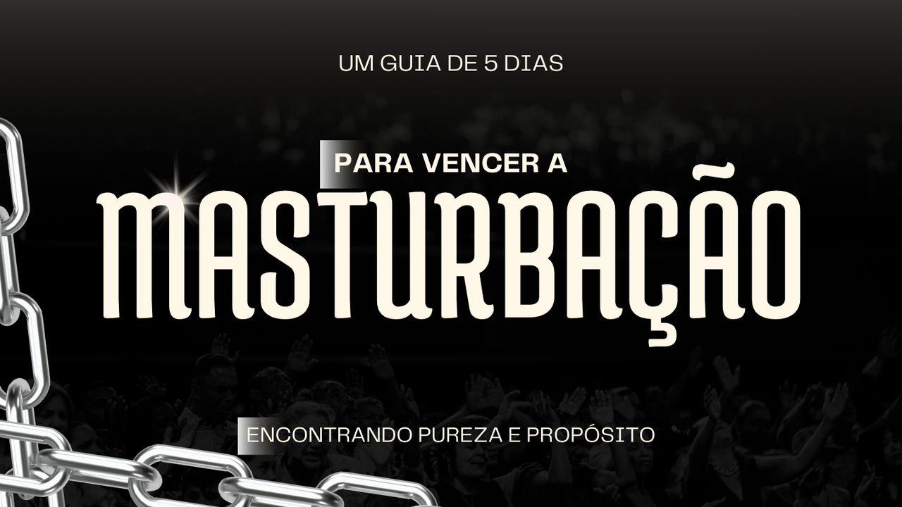 Um Guia de 5 Dias para Vencer a Luta Contra a Masturbação