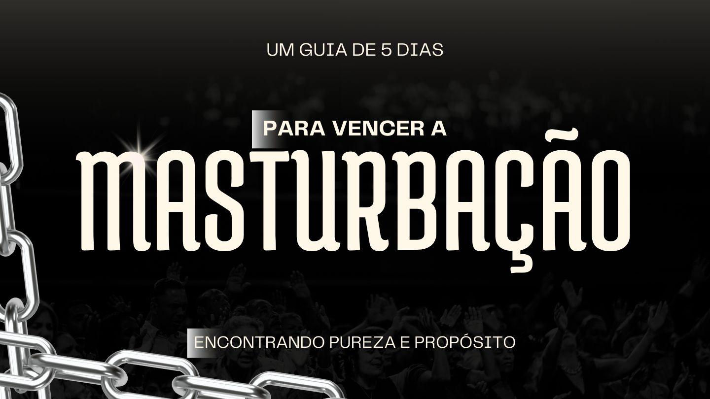 Um Guia de 5 Dias para Vencer a Luta Contra a Masturbação