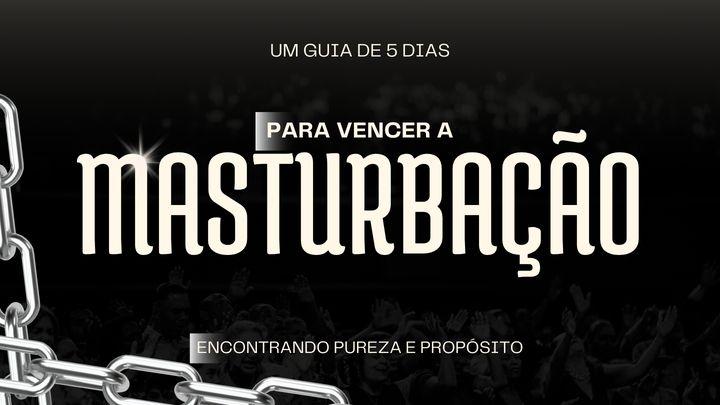 Um Guia de 5 Dias para Vencer a Luta Contra a Masturbação