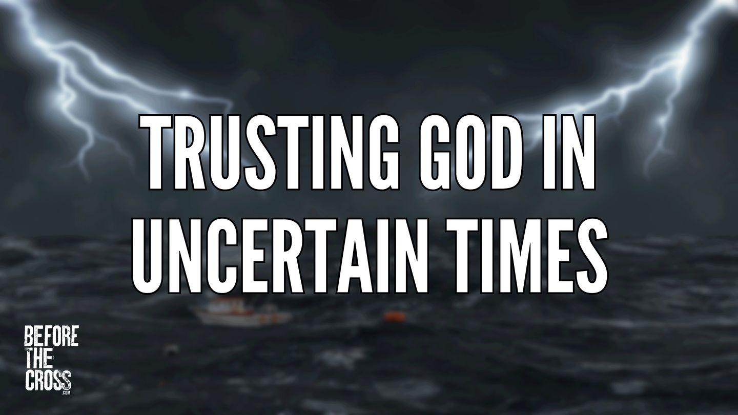 Before the Cross: Trusting God in Uncertain Times