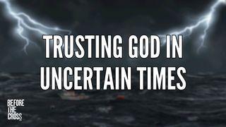 Before the Cross: Trusting God in Uncertain Times