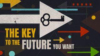 The Key to the Future You Want