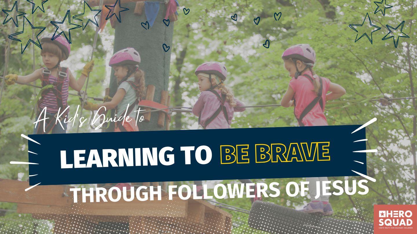 A Kid's Guide To: Learning to Be Brave Through Followers of Jesus