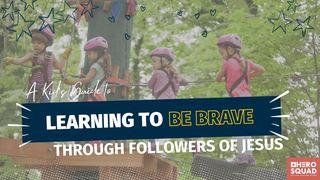A Kid's Guide To: Learning to Be Brave Through Followers of Jesus