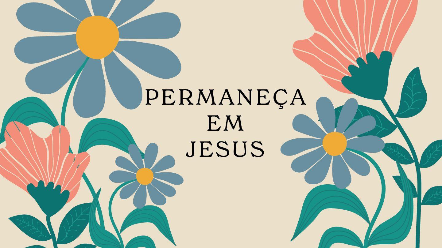 Permaneça em Jesus