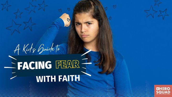 A Kid's Guide To: Facing Fear With Faith