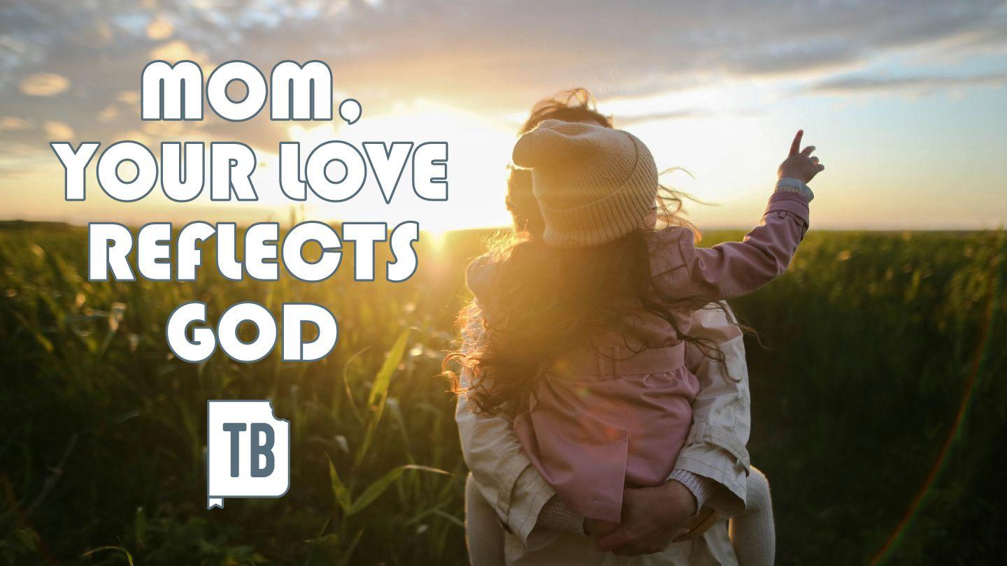 Mom, Your Love Reflects God Proverbs 31:28 King James Version