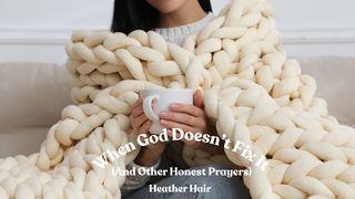When God Doesn’t Fix It (And Other Honest Prayers)