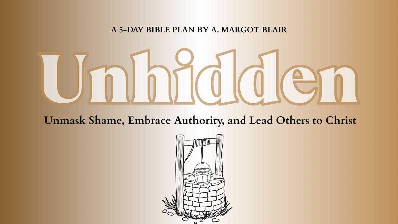 Unhidden: Unmask Shame, Embrace Authority, and Lead Others to Christ