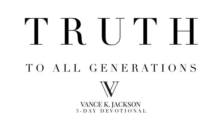 Truth to All Generations by Vance K. Jackson