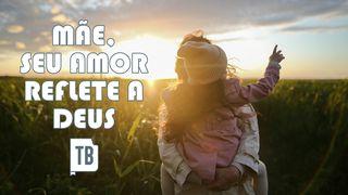 Mãe, Seu Amor Reflete a Deus