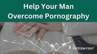 Help Your Man Overcome Pornography