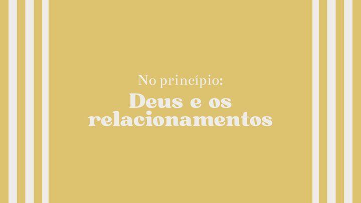 No princípio: Deus e os relacionamentos