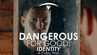 Dangerous for Good, Part 2: Identity