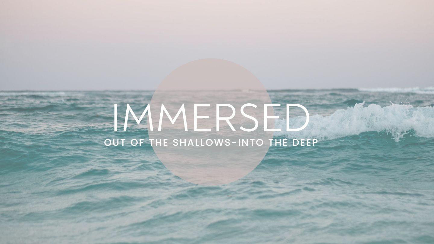 Immersed: Out of the Shallows Into the Deep