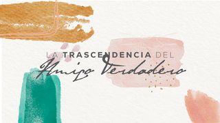 La Trascendencia Del Amigo Verdadero