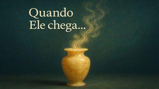 Quando Ele Chega...