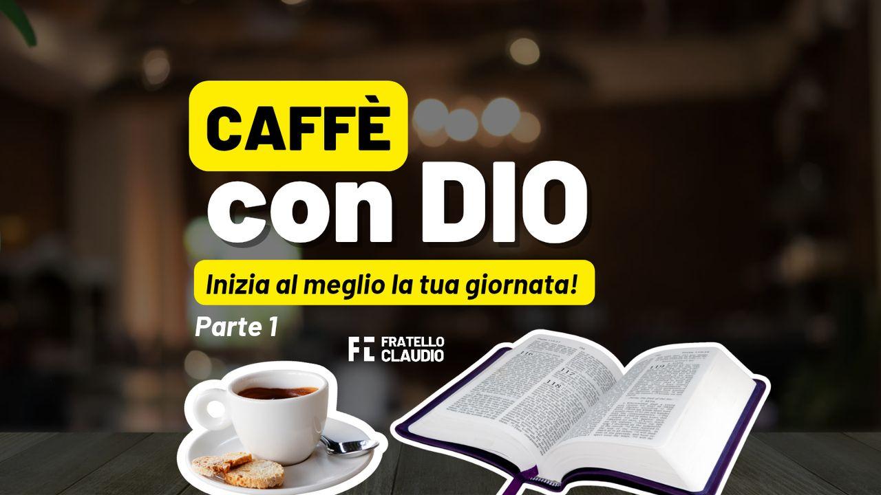 Caffè Con Dio - Parte 1