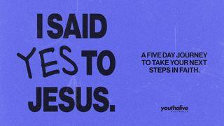 I Said Yes to Jesus: A 5-Day Journey to Take Your Next Steps in Faith by Youth Alive Australia