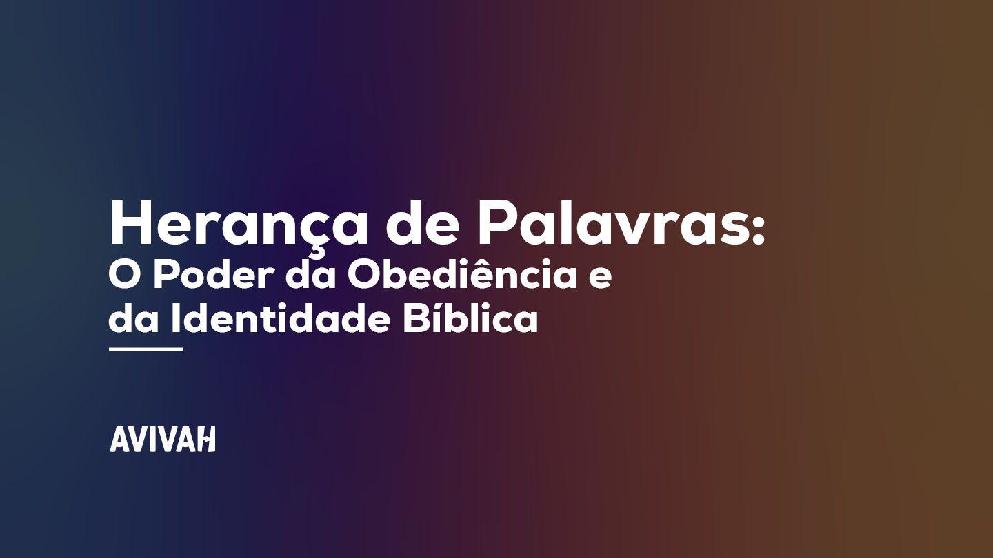 Herança de Palavras: O Poder da Obediência e da Identidade Bíblica