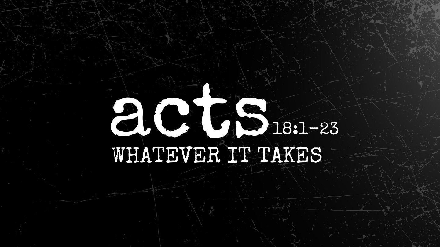 Acts 18:1-23 | Whatever It Takes Acts 18:24-27 King James Version