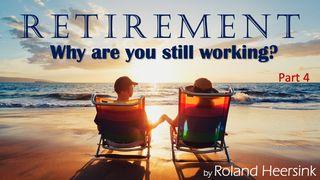 Retirement – Why Are You Still Working? Is That Really God’s Plan?