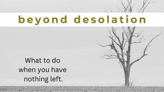Beyond Desolation: What to Do When You Have Nothing Left