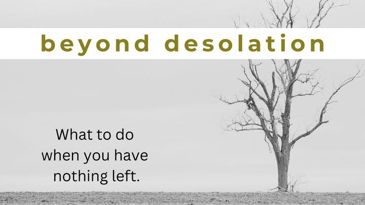 Beyond Desolation: What to Do When You Have Nothing Left