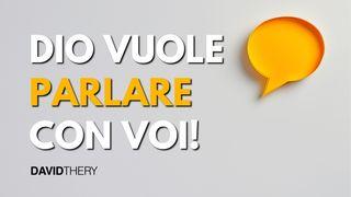 Dio vuole parlare con voi!