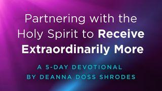 Partnering With the Holy Spirit to Receive Extraordinarily More