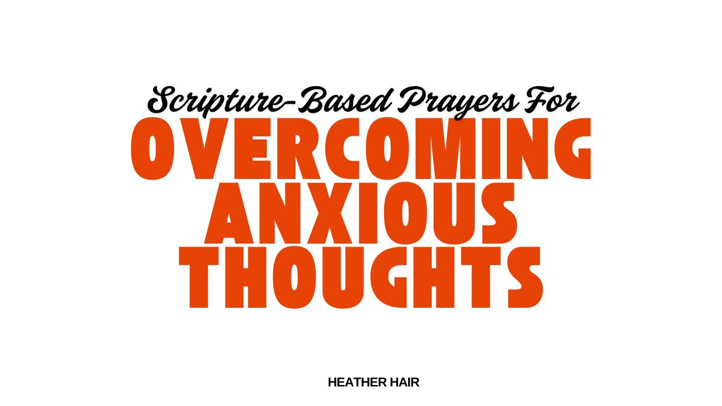 Scripture-Based Prayers for Overcoming Anxious Thoughts