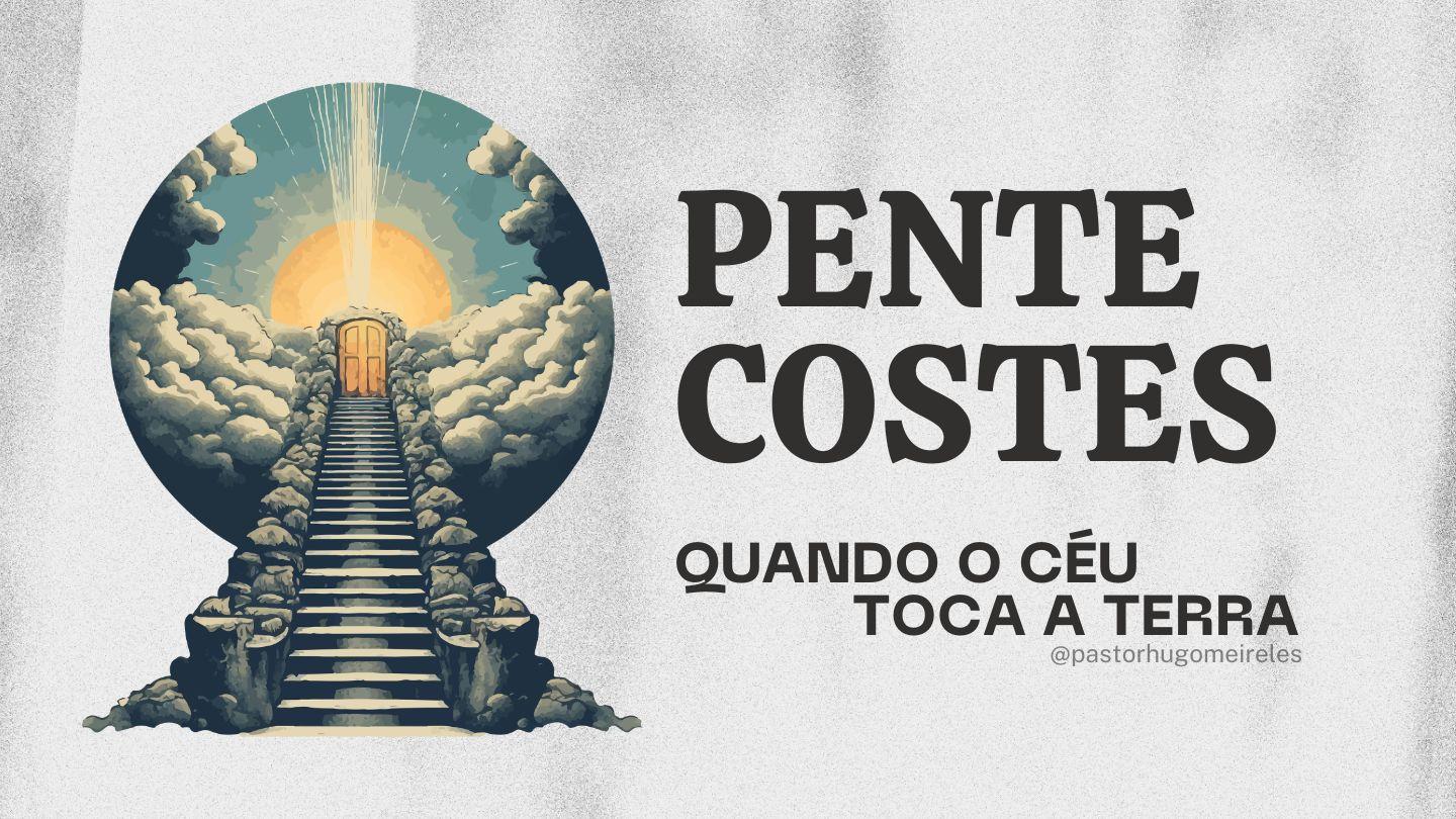 Pentecostes: Quando O Céu Toca a Terra