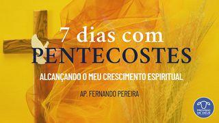 7 Dias Com Pentecostes: Alcançando O Meu Crescimento Espiritual