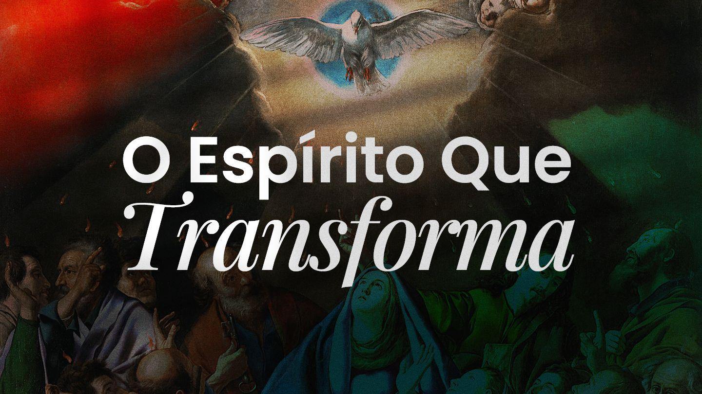 Pentecostes: O Espírito Que Transforma