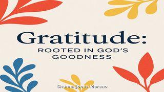 Gratitude: Rooted in God's Goodness