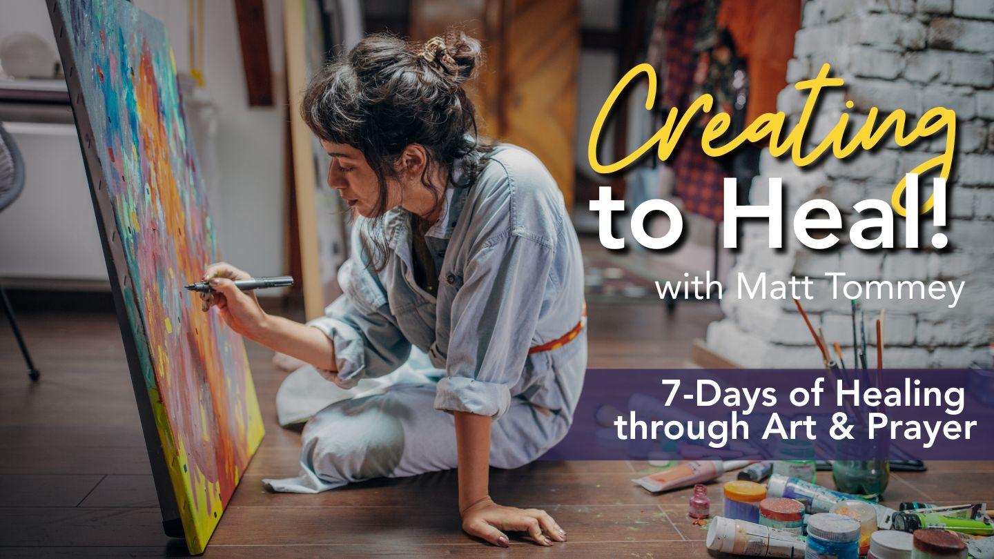 Creating to Heal: 7 Days of Healing Through Art & Prayer
