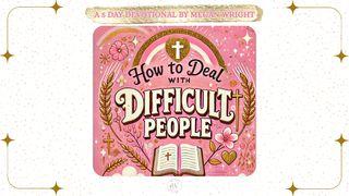 How to Deal With Difficult People